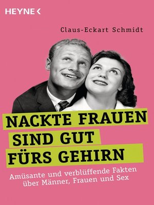 cover image of Nackte Frauen sind gut fürs Gehirn: Skurrile und verblüffende Erkenntnisse der Wissenschaft über Männer, Frauen und Sex